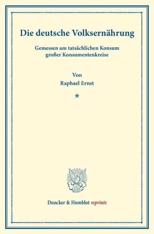 Die Deutsche Volksernahrung: Gemessen Am Tatsachlichen Konsum Grosser Konsumentenkreise. (Sonderabdruck Aus Schmollers Jahrbuch, 41. Jahrgang, 1. U (Paperback)