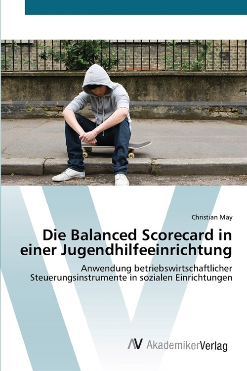 Die Balanced Scorecard in einer Jugendhilfeeinrichtung (Paperback)