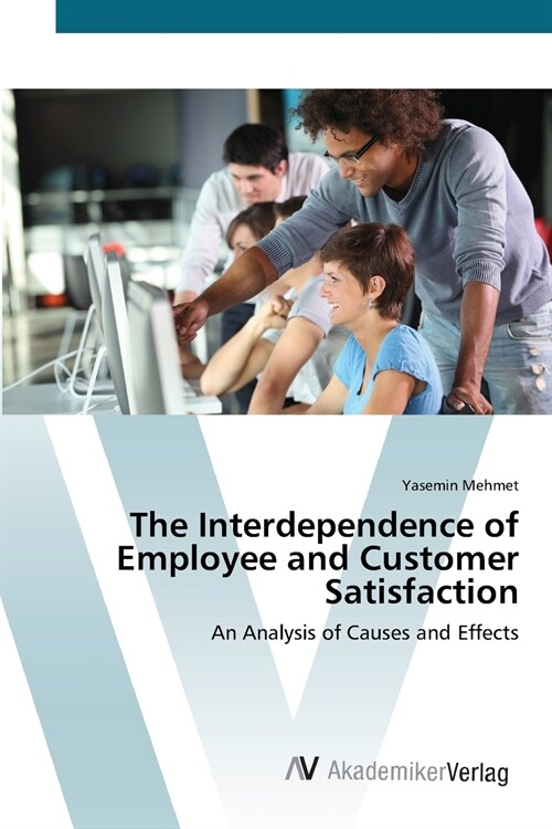 The Interdependence of Employee and Customer Satisfaction (Paperback)