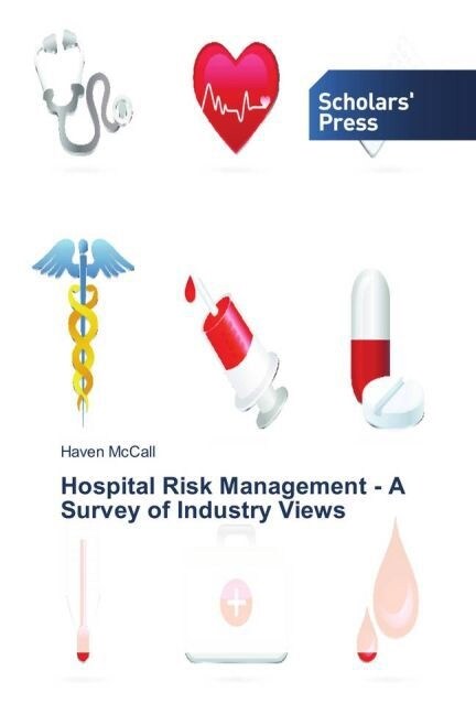 Hospital Risk Management - A Survey of Industry Views (Paperback)