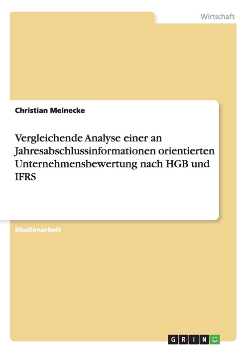 Vergleichende Analyse einer an Jahresabschlussinformationen orientierten Unternehmensbewertung nach HGB und IFRS (Paperback)