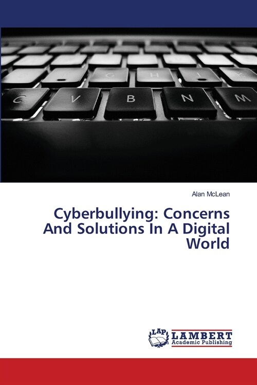 Cyberbullying: Concerns And Solutions In A Digital World (Paperback)