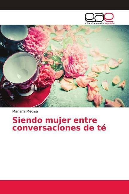 Siendo mujer entre conversaciones de t? (Paperback)