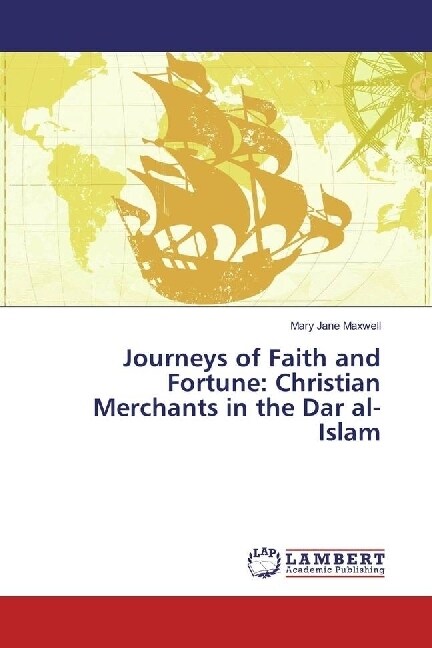 Journeys of Faith and Fortune: Christian Merchants in the Dar al-Islam (Paperback)