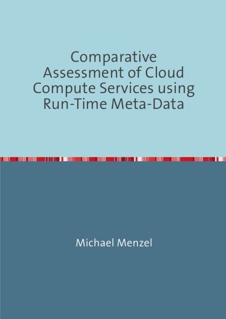 Comparative Assessment of Cloud Compute Services using Run-Time Meta-Data (Paperback)