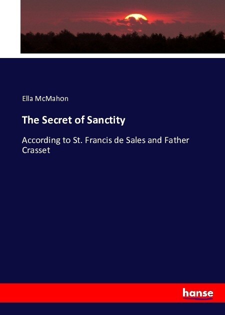 The Secret of Sanctity: According to St. Francis de Sales and Father Crasset (Paperback)