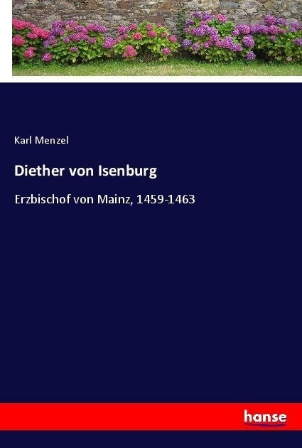 Diether von Isenburg: Erzbischof von Mainz, 1459-1463 (Paperback)