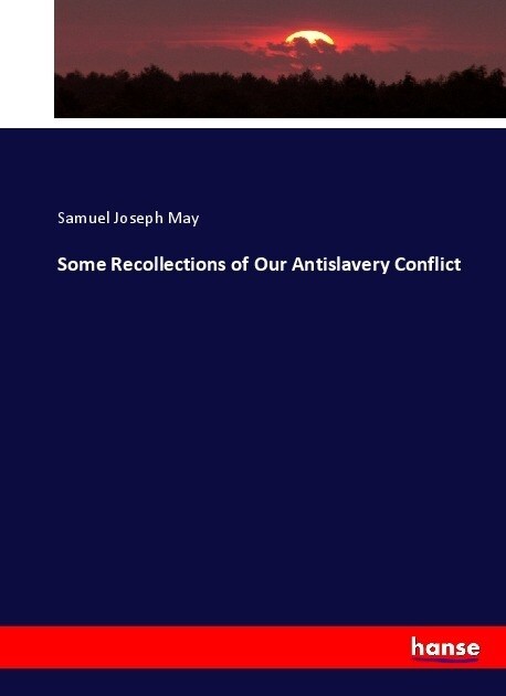 Some Recollections of Our Antislavery Conflict (Paperback)