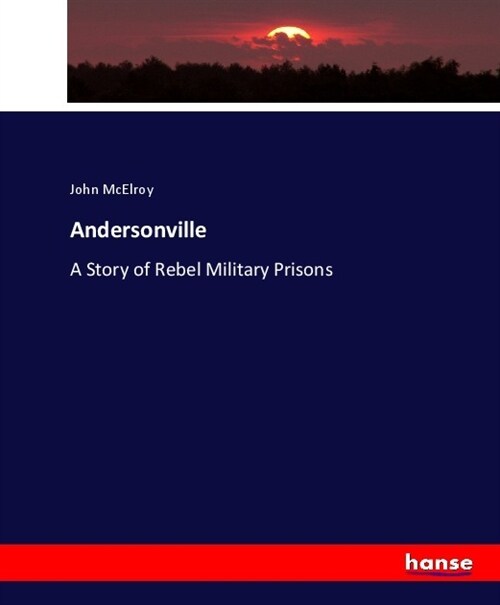 Andersonville: A Story of Rebel Military Prisons (Paperback)