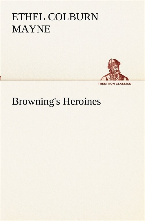 Brownings Heroines (Paperback)