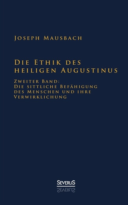 Die Ethik des heiligen Augustinus: Zweiter Band: Die sittliche Bef?igung des Menschen und ihre Verwirklichung (Paperback)