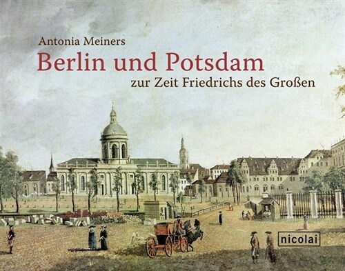 Berlin und Potsdam zur Zeit Friedrichs des Großen (Paperback)