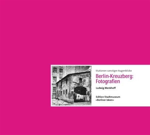 Stationen sonstiger Augenblicke. Berlin-Kreuzberg: Fotografien (Hardcover)