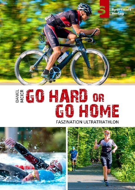 Go hard or go home - Faszination Ultratriathlon (Paperback)