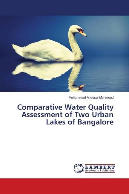 Comparative Water Quality Assessment of Two Urban Lakes of Bangalore (Paperback)