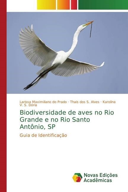 Biodiversidade de aves no Rio Grande e no Rio Santo Ant?io, SP (Paperback)