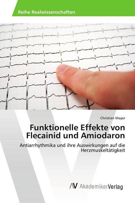 Funktionelle Effekte von Flecainid und Amiodaron (Paperback)