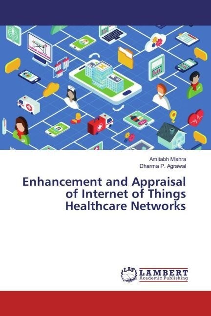 Enhancement and Appraisal of Internet of Things Healthcare Networks (Paperback)