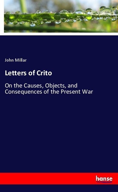 Letters of Crito: On the Causes, Objects, and Consequences of the Present War (Paperback)