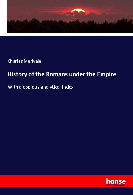 History of the Romans under the Empire: With a copious analytical index (Paperback)