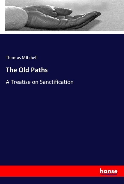 The Old Paths: A Treatise on Sanctification (Paperback)