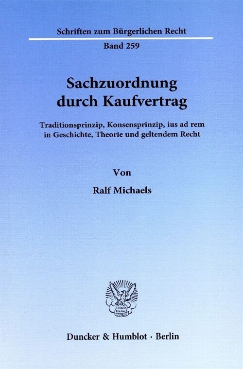 Sachzuordnung Durch Kaufvertrag: Traditionsprinzip, Konsensprinzip, Ius Ad Rem in Geschichte, Theorie Und Geltendem Recht (Paperback)