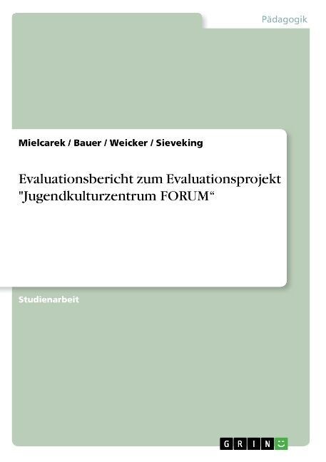 Evaluationsbericht zum Evaluationsprojekt Jugendkulturzentrum FORUM (Paperback)