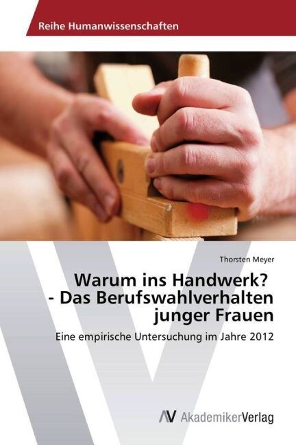 Warum ins Handwerk？ - Das Berufswahlverhalten junger Frauen (Paperback)