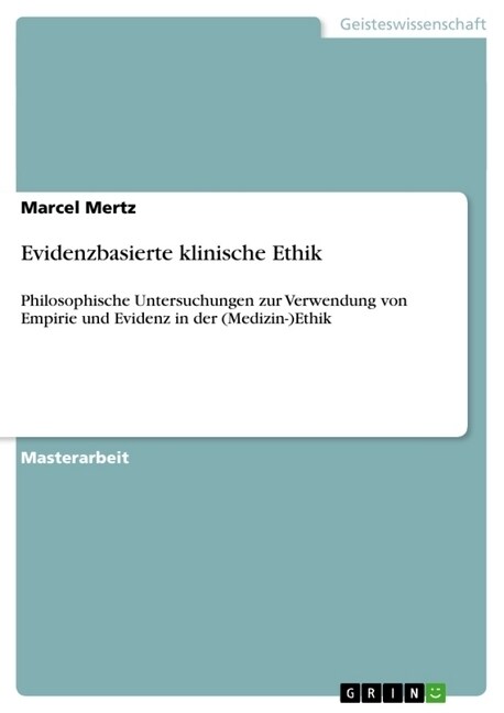 Evidenzbasierte klinische Ethik: Philosophische Untersuchungen zur Verwendung von Empirie und Evidenz in der (Medizin-)Ethik (Paperback)