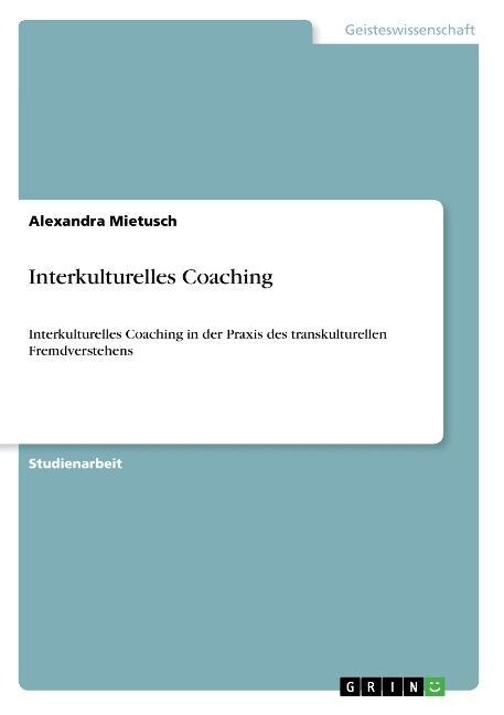 Interkulturelles Coaching: Interkulturelles Coaching in der Praxis des transkulturellen Fremdverstehens (Paperback)