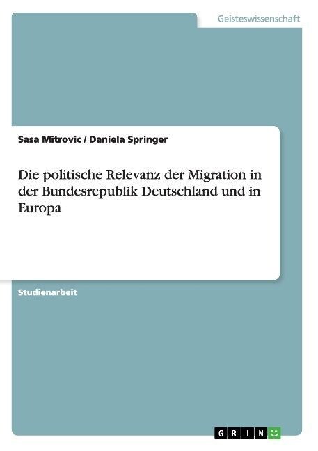 Die politische Relevanz der Migration in der Bundesrepublik Deutschland und in Europa (Paperback)