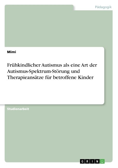 Fr?kindlicher Autismus als eine Art der Autismus-Spektrum-St?ung und Therapieans?ze f? betroffene Kinder (Paperback)