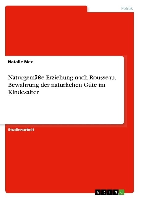 Naturgem癌e Erziehung nach Rousseau. Bewahrung der nat?lichen G?e im Kindesalter (Paperback)