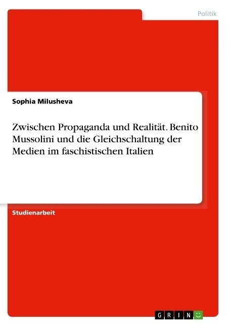 Zwischen Propaganda und Realit?. Benito Mussolini und die Gleichschaltung der Medien im faschistischen Italien (Paperback)