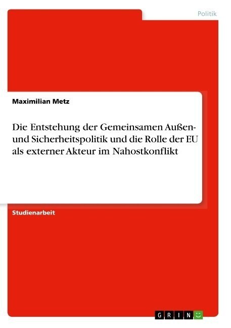 Die Entstehung der Gemeinsamen Au?n- und Sicherheitspolitik und die Rolle der EU als externer Akteur im Nahostkonflikt (Paperback)