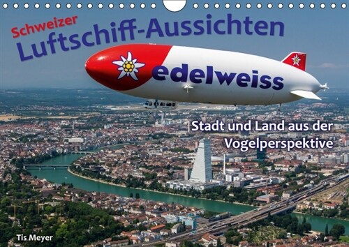 Schweizer Luftschiff-Aussichten (Wandkalender 2018 DIN A4 quer) Dieser erfolgreiche Kalender wurde dieses Jahr mit gleichen Bildern und aktualisiertem (Calendar)