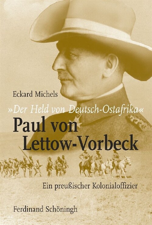 Der Held Von Deutsch-Ostafrika: Paul Von Lettow-Vorbeck: Ein Preu?scher Kolonialoffizier (Hardcover)