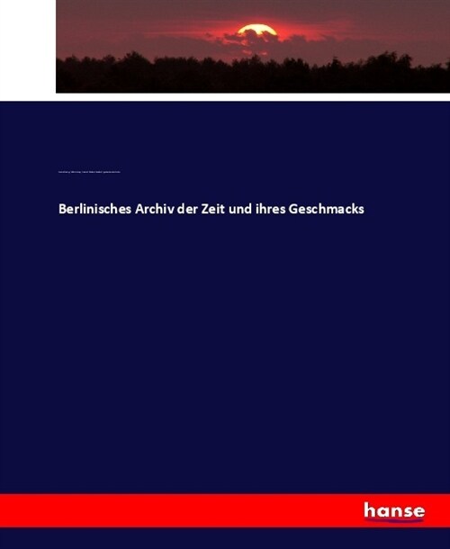 Berlinisches Archiv der Zeit und ihres Geschmacks (Paperback)