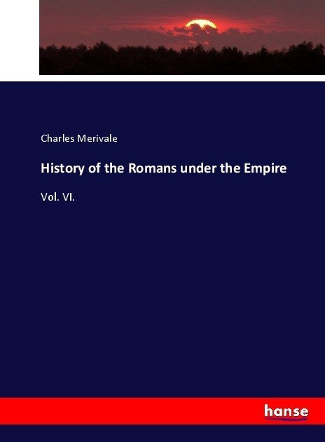 History of the Romans under the Empire: Vol. VI. (Paperback)