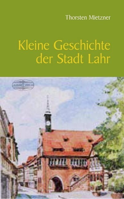 Kleine Geschichte der Stadt Lahr (Hardcover)