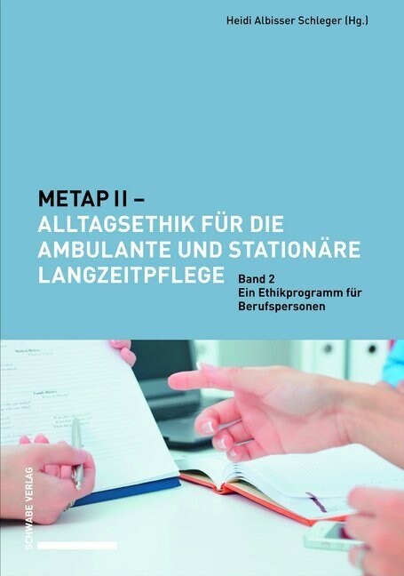 Metap II - Alltagsethik Fur Die Ambulante Und Stationare Langzeitpflege: Band 2: Ein Ethikprogramm Fur Berufspersonen. (Hardcover)