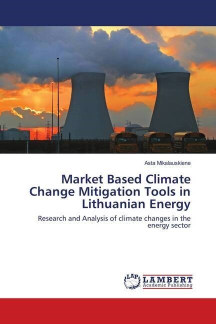 Market Based Climate Change Mitigation Tools in Lithuanian Energy (Paperback)