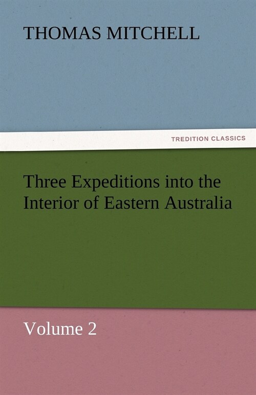 Three Expeditions into the Interior of Eastern Australia (Paperback)