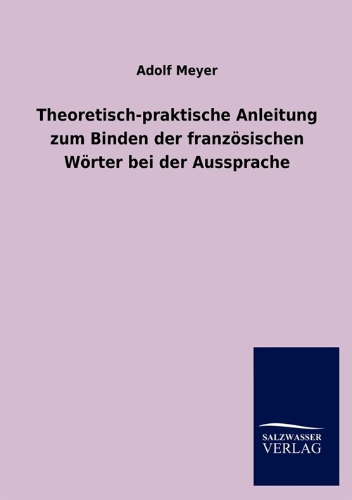 Theoretisch-Praktische Anleitung Zum Binden Der Franz?ischen W?ter Bei Der Aussprache (Paperback)