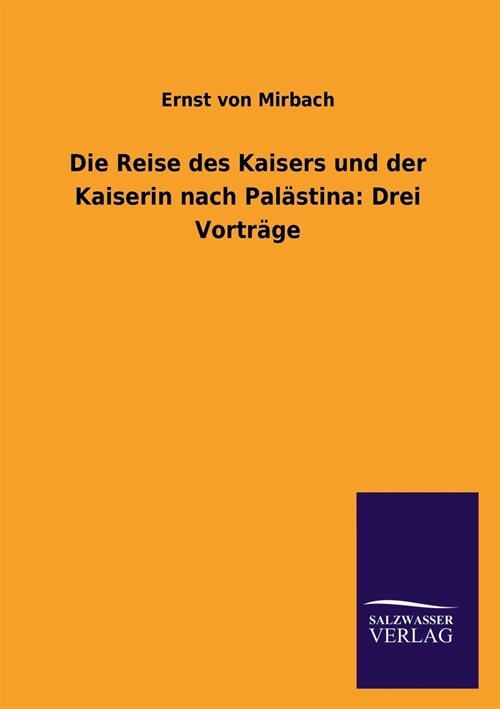 Die Reise des Kaisers und der Kaiserin nach Palastina: Drei Vortrage (Paperback)