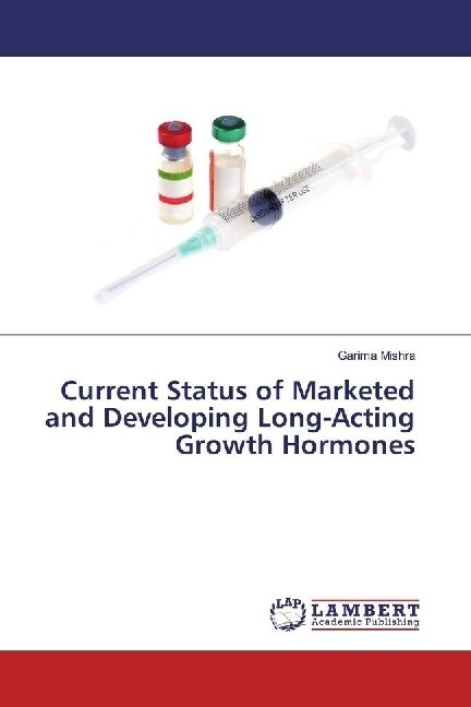 Current Status of Marketed and Developing Long-Acting Growth Hormones (Paperback)