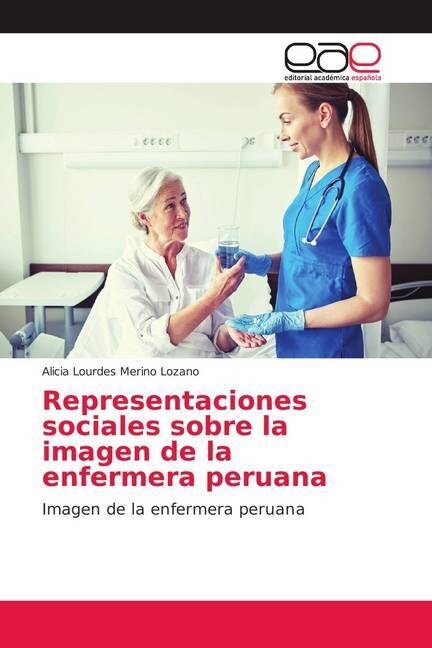 Representaciones sociales sobre la imagen de la enfermera peruana (Paperback)