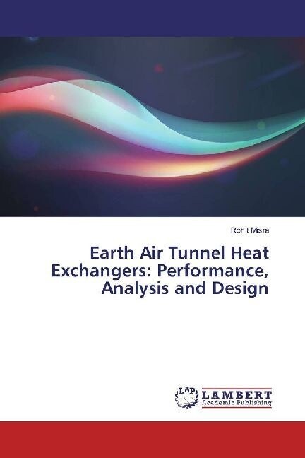 Earth Air Tunnel Heat Exchangers: Performance, Analysis and Design (Paperback)