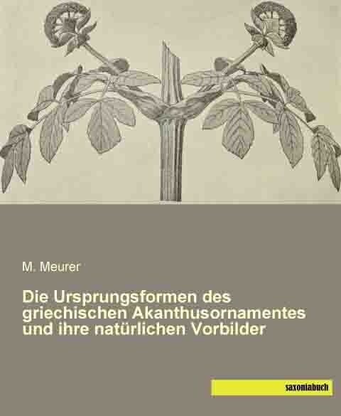 Die Ursprungsformen des griechischen Akanthusornamentes und ihre naturlichen Vorbilder (Paperback)