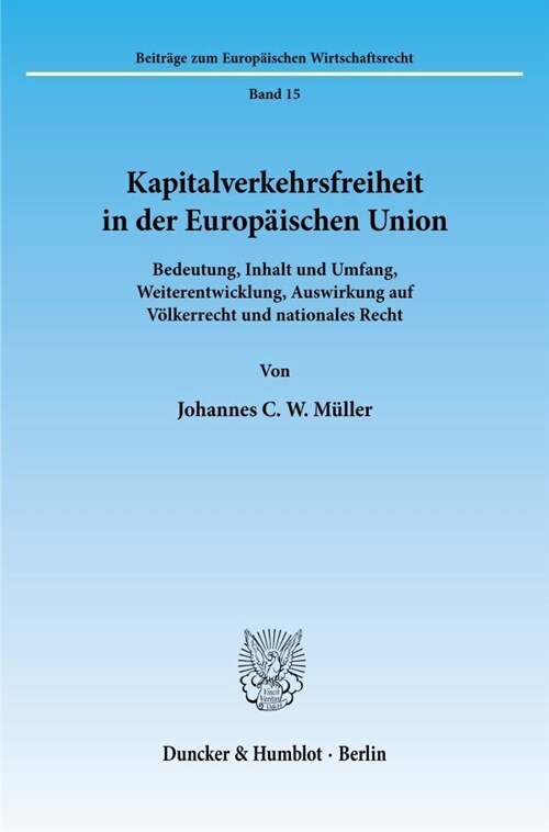 Kapitalverkehrsfreiheit in Der Europaischen Union: Bedeutung, Inhalt Und Umfang, Weiterentwicklung, Auswirkung Auf Volkerrecht Und Nationales Recht (Paperback)